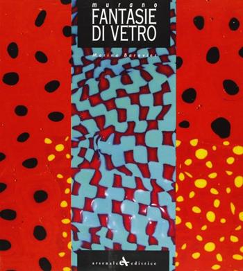 Murano. Fantasie di vetro - Marino Barovier - Libro Arsenale 2008, Vetro e vetrai | Libraccio.it