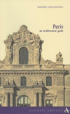Paris. An architectural guide - Heinfried Wischermann - Libro Arsenale 2008, Biblioteca di architettura | Libraccio.it