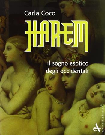 Harem. Il sogno esotico degli occidentali - Carla Coco - Libro Arsenale 2007, Miscellanea | Libraccio.it