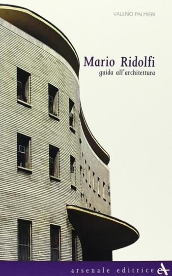 Mario Ridolfi. Guida all'architettura. Ediz. illustrata - Valerio Palmieri - Libro Arsenale 2009, Biblioteca di architettura | Libraccio.it
