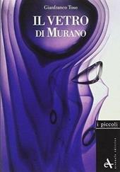 Il vetro di Murano. Storie di vetri. Ediz. illustrata