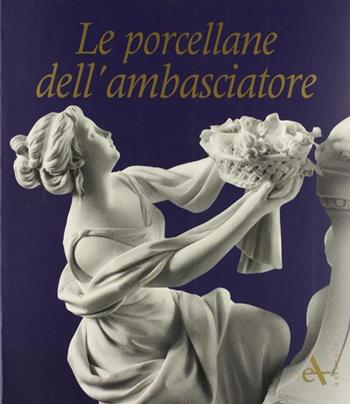 Le porcellane dell'ambasciatore. Ediz. illustrata - Elisabetta Dal Carlo - Libro Arsenale 1998, Scaffale veneziano | Libraccio.it