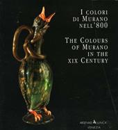 I colori di Murano nell'800-The colours of Murano in the XIX century. Ediz. bilingue