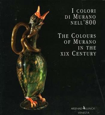 I colori di Murano nell'800-The colours of Murano in the XIX century. Ediz. bilingue - Aldo Bova, Rossella Junk, Puccio Migliaccio - Libro Arsenale 2007, Vetro e vetrai | Libraccio.it