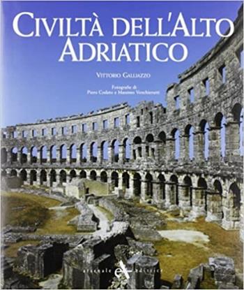 Adria civiltà dell'alto adriatico. Dall'impero romano al dominio veneziano. Ediz. illustrata - Vittorio Galliazzo - Libro Arsenale 2002 | Libraccio.it