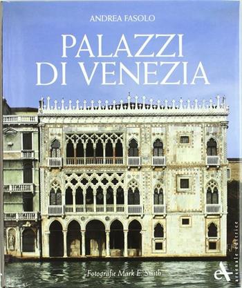 Palazzi di Venezia. Ediz. illustrata - Andrea Fasolo, Mark Smith - Libro Arsenale 2007, Storiche dimore d'Italia | Libraccio.it