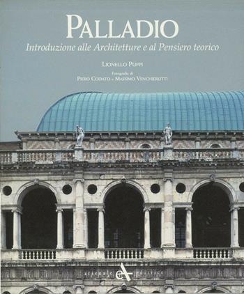 Palladio. Introduzione alle architetture e al pensiero teorico - Lionello Puppi - Libro Arsenale 2007, I grandi libri | Libraccio.it