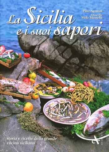 La Sicilia e i suoi sapori. Storia e ricette della grande cucina siciliana. Ediz. illustrata - Giuseppe Agostini, Melo Minnella - Libro Arsenale 2009, Gastronomia | Libraccio.it