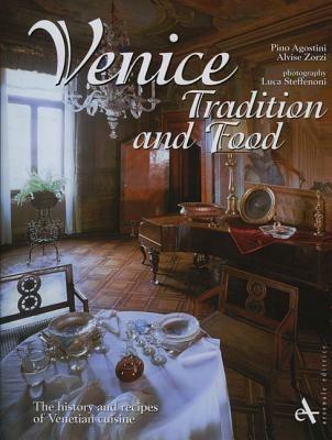 Venice. Tradition and food. The history and recipes of venetian cuisine. Ediz. illustrata - Alvise Zorzi, Giuseppe Agostini - Libro Arsenale 2007, Gastronomia | Libraccio.it
