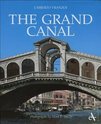 The Grand Canal - Umberto Franzoi, Mark E. Smith - Libro Arsenale 2007, Storiche dimore d'Italia | Libraccio.it