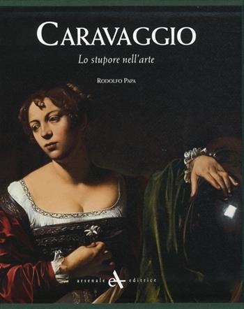 Caravaggio. Lo stupore nell'arte. Ediz. illustrata - Rodolfo Papa - Libro Arsenale 2009 | Libraccio.it