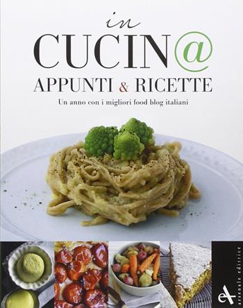 In cucin@. Appunti & ricette. Un anno con i migliori food blog italiani  - Libro Arsenale 2015 | Libraccio.it