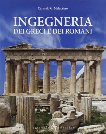 Ingegneria dei greci e dei romani - Carmelo Malacrino - Libro Arsenale 2013 | Libraccio.it
