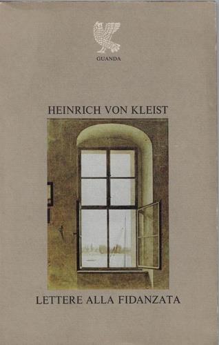 Lettere alla fidanzata - Heinrich von Kleist - Libro Guanda 1978, Biblioteca della Fenice | Libraccio.it