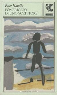 Pomeriggio di uno scrittore - Peter Handke - Libro Guanda 1997, Prosa contemporanea | Libraccio.it