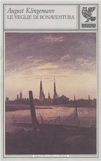 Le veglie di Bonaventura - August Klingemann - Libro Guanda 1988, Biblioteca della Fenice | Libraccio.it