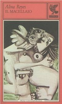 Il macellaio - Alina Reyes - Libro Guanda 1993, Prosa contemporanea | Libraccio.it