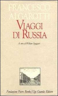 Viaggi di Russia - Francesco Algarotti - Libro Guanda 1991, Biblioteca di scrittori italiani | Libraccio.it