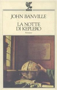La notte di Keplero - John Banville - Libro Guanda 1993, Narratori della Fenice | Libraccio.it
