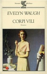 Corpi vili - Evelyn Waugh - Libro Guanda 1992, Narratori della Fenice | Libraccio.it