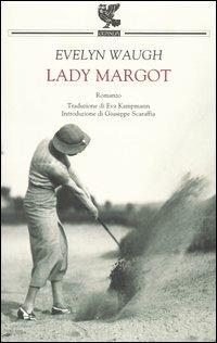 Lady Margot - Evelyn Waugh - Libro Guanda 2005, Narratori della Fenice | Libraccio.it