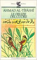 Le delizie del cuore - Ahmad Al-Tifashi - Libro Guanda, Biblioteca della Fenice | Libraccio.it