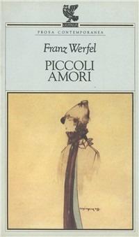 Piccoli amori - Franz Werfel - Libro Guanda 1993, Prosa contemporanea | Libraccio.it
