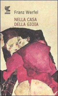 Nella casa della gioia - Franz Werfel - Libro Guanda 1993, Prosa contemporanea | Libraccio.it