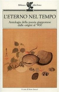 L' eterno nel tempo. Antologia della poesia giapponese dalle origini al '900  - Libro Guanda 1993, Biblioteca della Fenice | Libraccio.it