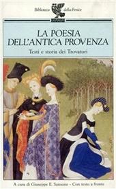 La poesia dell'antica Provenza. Testi e storia dei trovatori. Testo originale a fronte