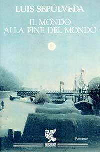 Il mondo alla fine del mondo - Luis Sepúlveda - Libro Guanda 1994, Narratori della Fenice | Libraccio.it