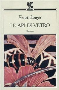 Le api di vetro - Ernst Jünger - Libro Guanda 1993, Prosa contemporanea | Libraccio.it