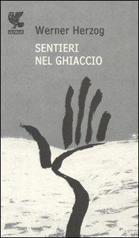 Sentieri nel ghiaccio - Werner Herzog - Libro Guanda 1994, Prosa contemporanea | Libraccio.it