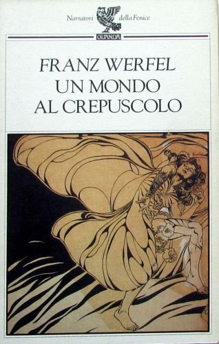 Un mondo al crepuscolo - Franz Werfel - Libro Guanda 1994, Narratori della Fenice | Libraccio.it