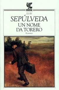Un nome da torero - Luis Sepúlveda - Libro Guanda 1995, Narratori della Fenice | Libraccio.it