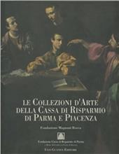Le collezioni d'arte della Cassa di Risparmio di Parma e Piacenza