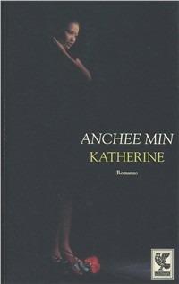 Katherine - Anchee Min - Libro Guanda 1995, Narratori della Fenice | Libraccio.it
