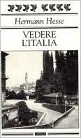 Vedere l'Italia - Hermann Hesse - Libro Guanda 1996, Quaderni della Fenice | Libraccio.it