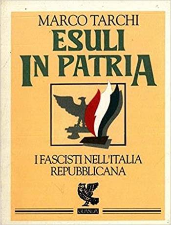 Esuli in patria. I fascisti nell'Italia repubblicana - Marco Tarchi - Libro Guanda 1995 | Libraccio.it