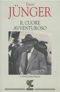 Il cuore avventuroso. Figurazioni e capricci - Ernst Jünger - Libro Guanda 1995, Quaderni della Fenice | Libraccio.it