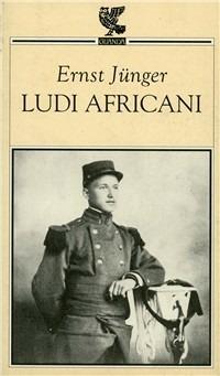 Ludi africani - Ernst Jünger - Libro Guanda 1995, Quaderni della Fenice | Libraccio.it