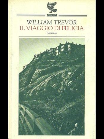 Il viaggio di Felicia - William Trevor - Libro Guanda 1995, Narratori della Fenice | Libraccio.it