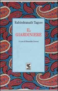 Il giardiniere - Rabindranath Tagore - Libro Guanda 1995, Le Fenici | Libraccio.it