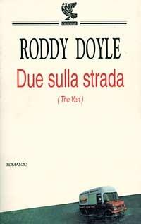 Due sulla strada - Roddy Doyle - Libro Guanda 1996, Narratori della Fenice | Libraccio.it