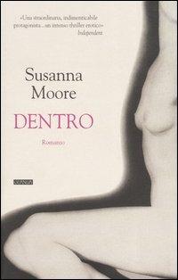 Dentro - Susanna Moore - Libro Guanda 1998, Narratori della Fenice | Libraccio.it