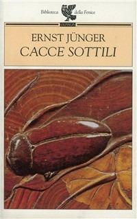 Cacce sottili - Ernst Jünger - Libro Guanda 1997, Biblioteca della Fenice | Libraccio.it