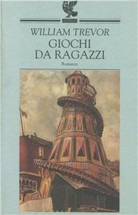 Giochi da ragazzi - William Trevor - Libro Guanda 1996, Narratori della Fenice | Libraccio.it