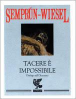 Tacere è impossibile. Dialogo sull'olocausto - Jorge Semprún, Elie Wiesel - Libro Guanda, Le piccole Fenici | Libraccio.it