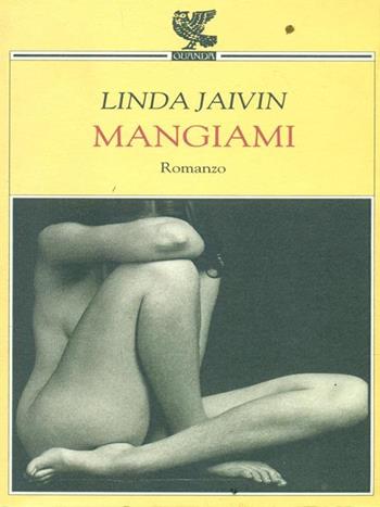 Mangiami - Linda Jaivin - Libro Guanda 1996, Narratori della Fenice | Libraccio.it