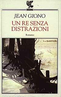 Un re senza distrazioni - Jean Giono - Libro Guanda 1997, Narratori della Fenice | Libraccio.it